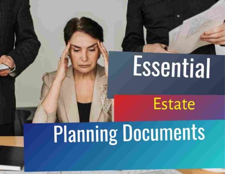 Important Basic Estate Planning Documents You Need