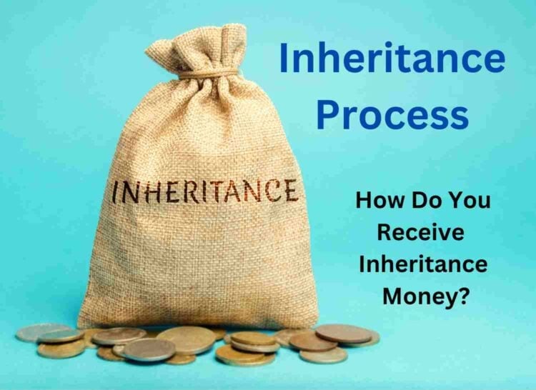 How Do You Receive Inheritance Money Inheritance Process