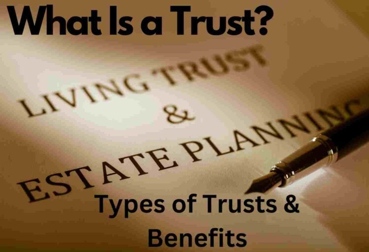 What Is a Trust types of trusts and benefits of trusts