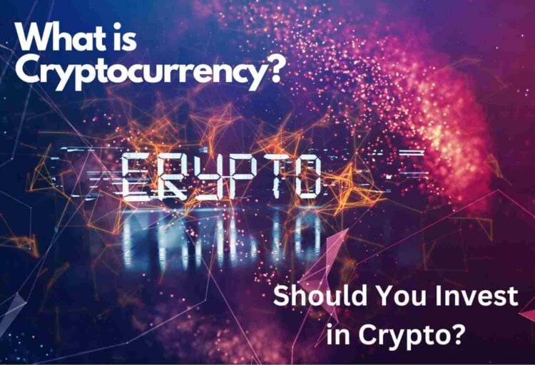 What is Cryptocurrency Should I invest in crypto
