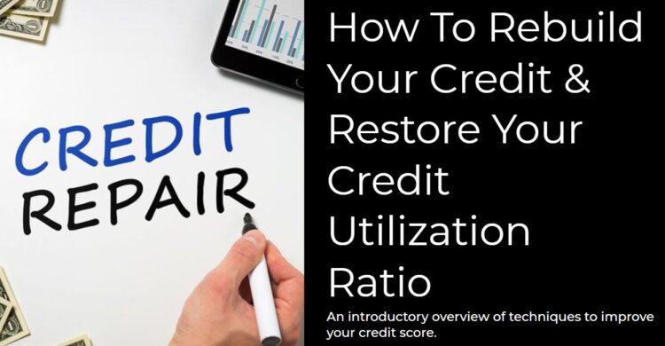 How To Rebuild Your Credit & Restore Your Credit Utilization Ratio