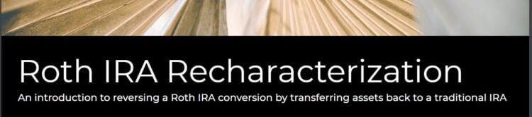 Introduction to A Roth IRA Recharacterizaion